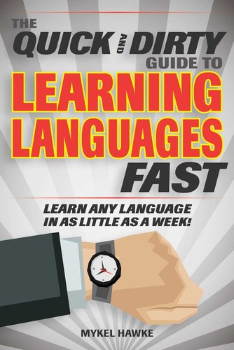 The Quick and Dirty Guide to Learning Languages Fast: Learn Any ...