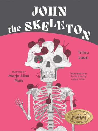 Book cover of John the Skeleton by Triinu Laan, Illustrated by Marja-Liisa Plats, Translated by Adam Cullen, featuring a skeleton waving as pink snails crawl all over it.