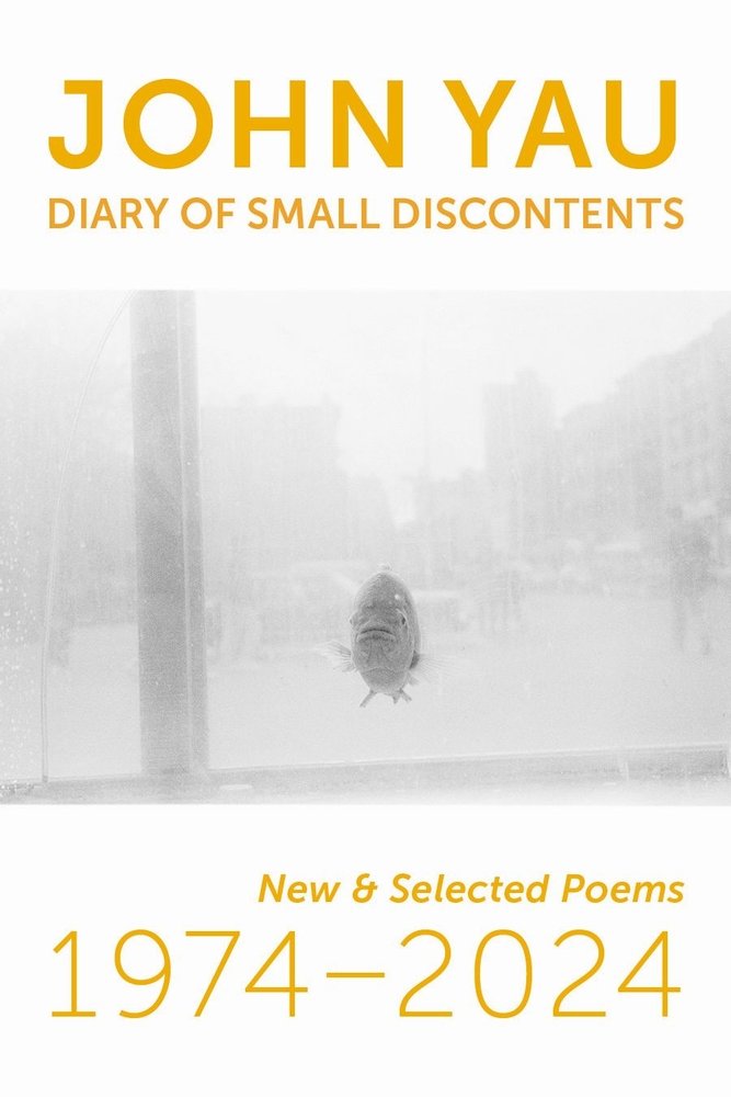 A book cover of Diary of Small Discontents by John Yau. The background is white with yellow text. In the middle of the cover is an image of a fish on a city skyline background. At the bottom of the cover is text reading "New & Selected Poems, 1974-2024."