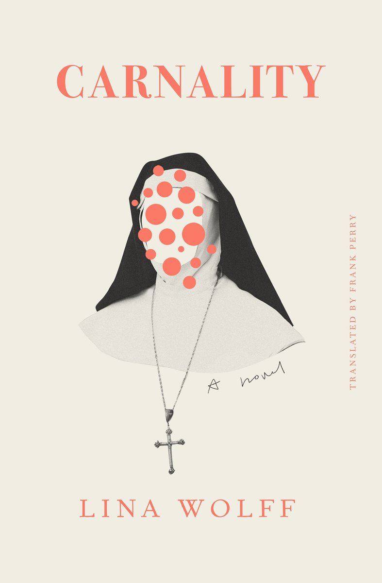 Book cover of 'Carnality' by Lina Wolff. The text and dots are a salmon pink, centered on the blank, cream background is a collage photo of a nun's bodice. Her face is cut out and littered in pink dots.