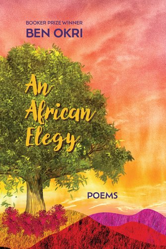 Book jacket of An African Elegy by Ben Okri. A big leafy tree towers above hills and shrubs against a sunrise.