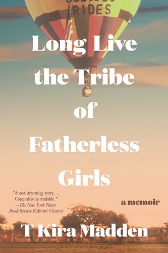 Long Live the Tribe of Fatherless Girls by T Kira Madden cover; hot air balloon rising above green field with a few trees during evening