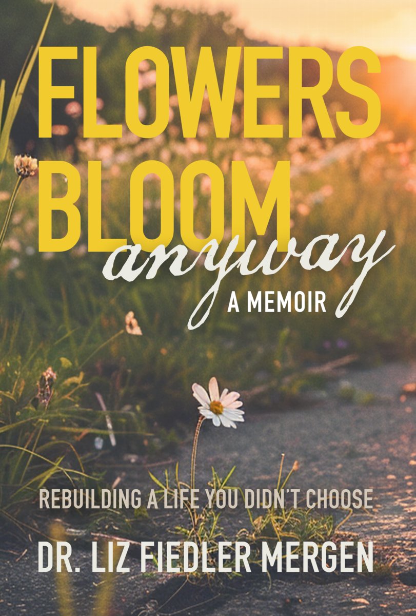 Flowers Bloom Anyway - A Memoir a book by Dr Liz Fiedler Mergen ...
