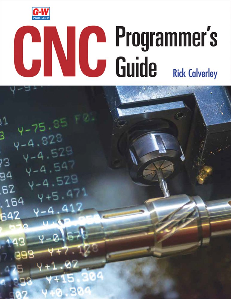 CNC Programmer's Guide a book by Rick Calverley - Bookshop.org US