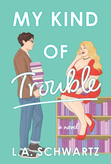 My Kind of Trouble by L. A. Schwartz. An illustration of a blond woman sitting on a bookshelf, looking at a brown-haired man holding a stack of books on a teal background.