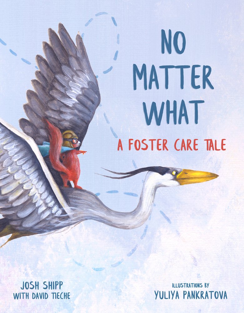 No Matter What by Josh Shipp and David Tieche, Illustrated by Yuliya Pankratova, book cover. In the light blue sky background, a red squirrel with a blue cape and a brown hat with goggles rides on top of a pelican as they take flight.
