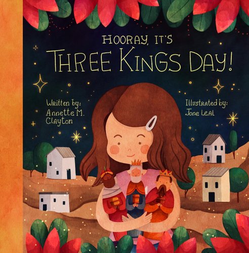Hooray, It’s Three Kings Day!: A Picture Book for Epiphany by Annette M. Clayton and Jone Leal book cover featuring a young girl holding three kings dolls while in a village at night.