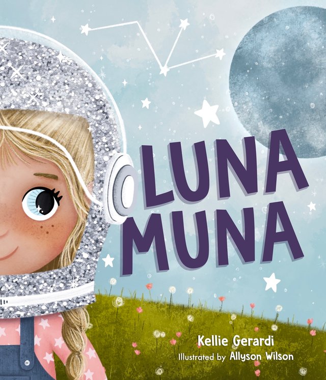 Luna Muna by Kellie Gerardi, Illustrated by Allyson Wilson, book cover. A small blonde girl wearing a sparkly space helmet stands to the left of the cover, and a moon on her right.