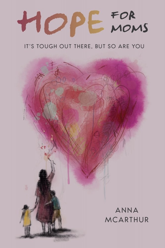 Hope for Moms by Anna McArthur, nonfiction book cover depicting a illustration of a mom with the two kids with a watercolor heart in the center of a pale pink background.