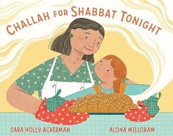 Challah for Shabbat Tonight by Sara Holly Ackerman book cover features a grandmother and granddaughter as the grandmother is holding a tray fresh from the oven with bright red oven mitts on. The granddaughter helps as a cloud of steam envelopes above them where the title lays.