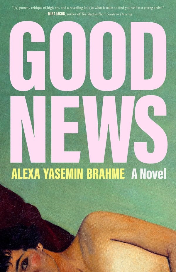 Good News by Alexa Yasemin Brahme, a fiction book cover depicting art of a partially obscured undressed woman with medium light skin and short, dark hair, lying down at the bottom of a green background.