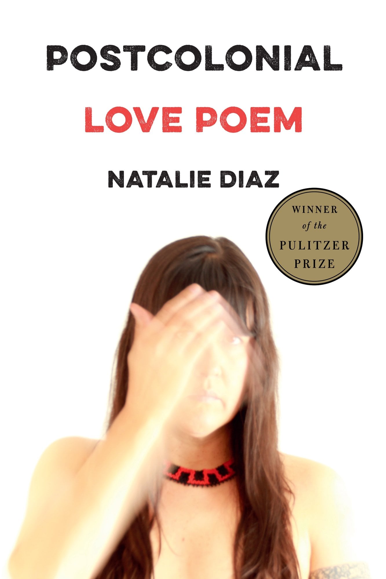 Postcolonial Love Poem by Natalie Diaz, book cover on a white background with a dark haired woman covering her face underneath the title, capitalised in black and red font.