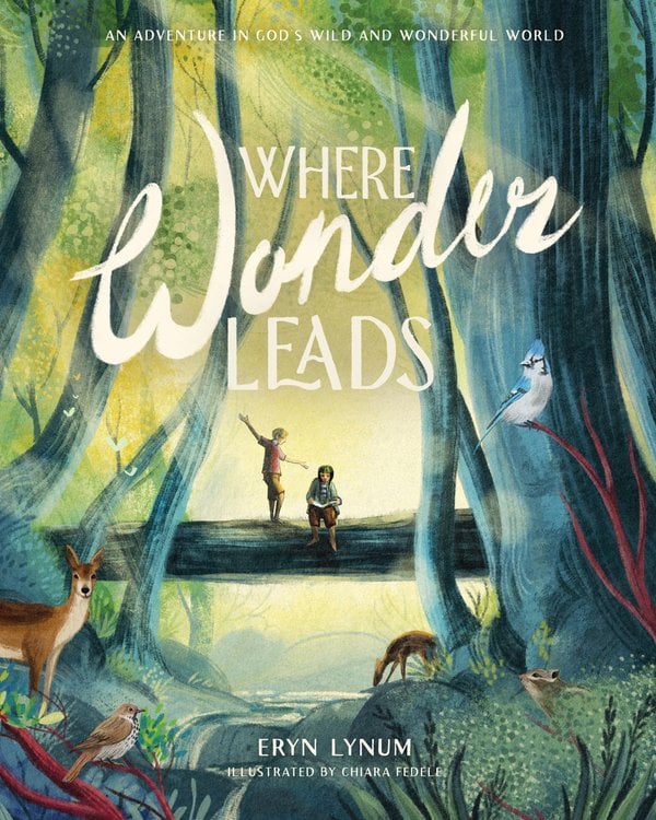 Where Wonder Leads by Eryn Lynum, illus. Chiara Fedele