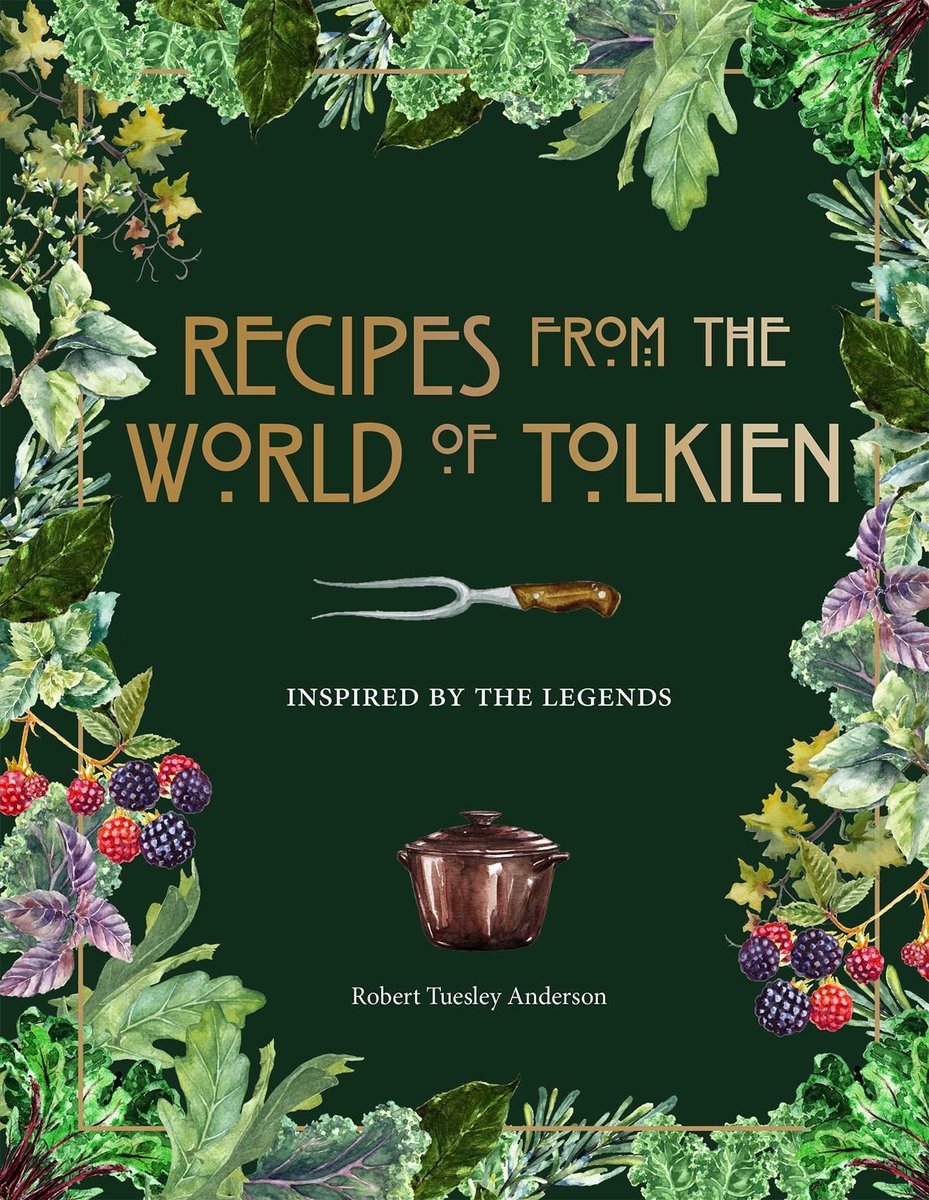Recipes from the World of Tolkien by Robert Tuesley Anderson book cover. A green background is surrounded by brush and foliage on the perimeter.