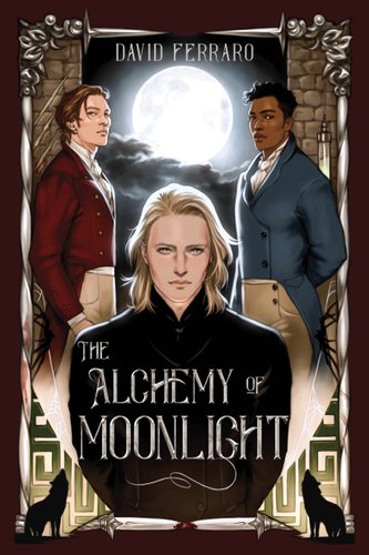 The Alchemy of Moonlight by David Ferraro, book cover featuring three men in front of a full moon in regency dress.