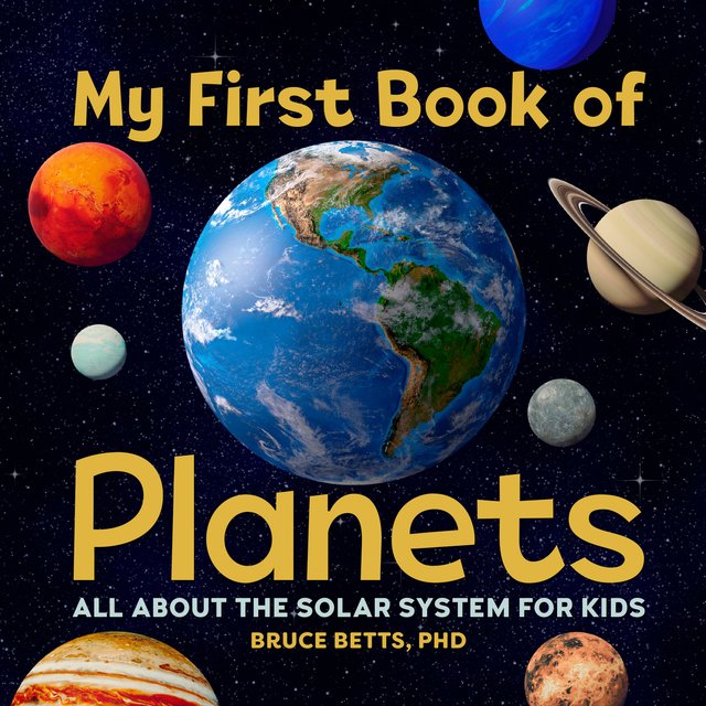 My First Book of Planets by Bruce Betts, book cover. Black starry night background with different planets on the cover, with Earth in the center.
