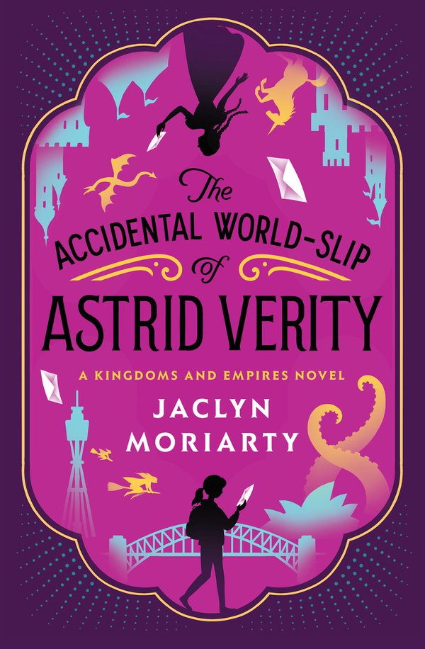 The Accidental World-Slip of Astrid Verity by Jaclyn Moriarty