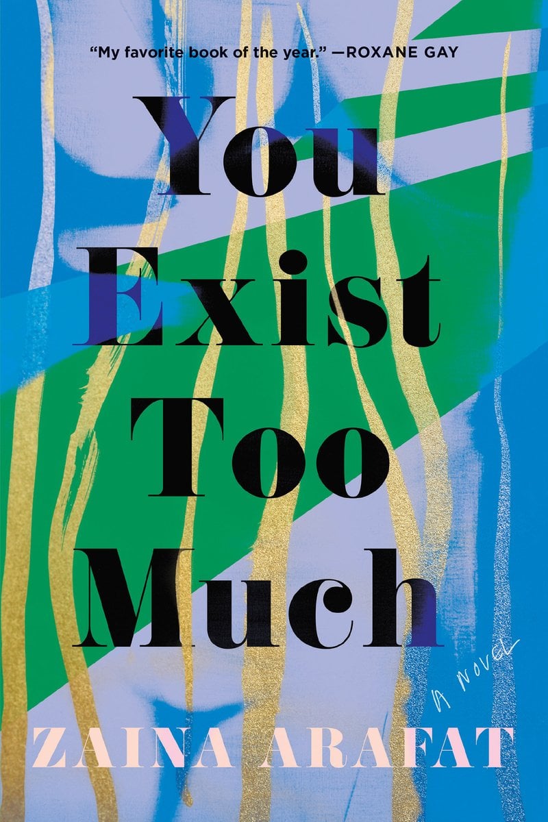 You Exist Too Much by Zaina Arafat cover. Gold streaks on an abstract painted cover of red, purple, and blue. The title is in black block letters, with the author's name in a pale pink.