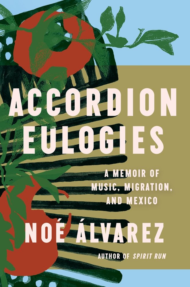 Cover of Accordion Eulogies: A Memoir of Music, Migration, and Mexico by Noé Álvarez. A segment of an accordion is placed against a brown and blue background. In front of the accordion are leafy vines and oranges.