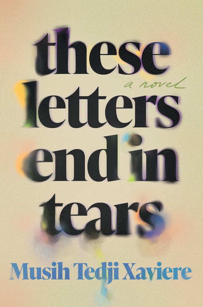 Book cover of 'These Letters End in Tears' by Musih Tedji Xaviere. Large black title text takes over the entire cover, blurred at the edges in multicolored holographic splotches.