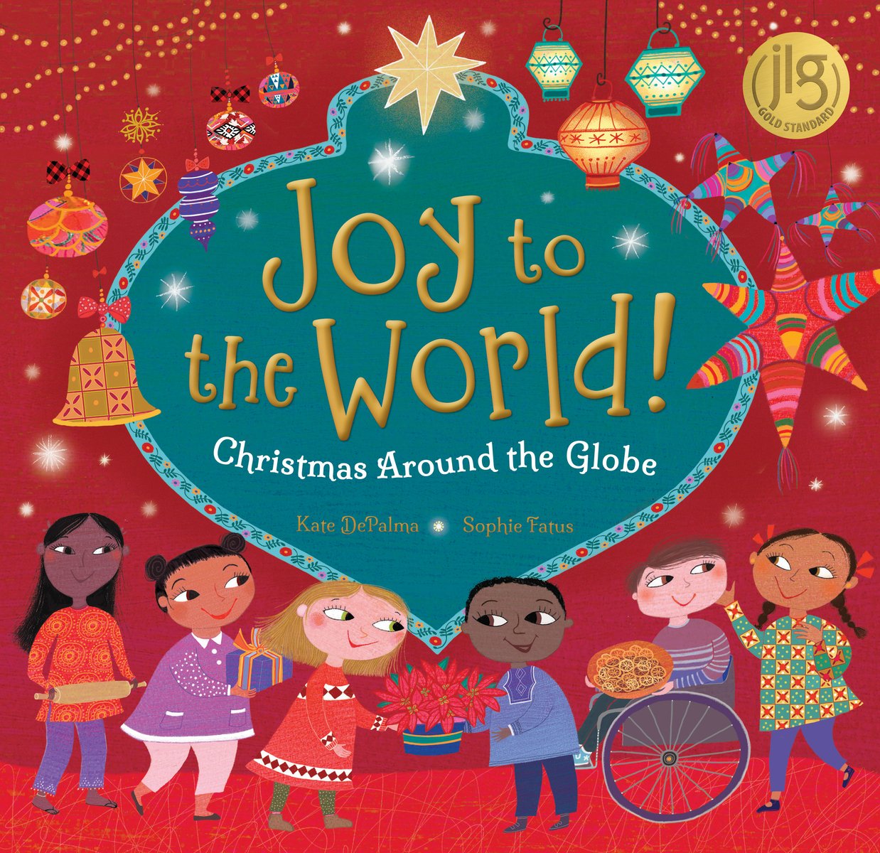 Joy to the World!: Christmas Around the Globe by Kate DePalma, Illustrated by Sophie Fatus, cover. The image is of six children in front of a red and green holiday background, each holding different holiday objects.