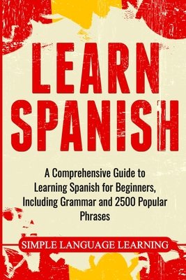 Learn Spanish: A Comprehensive Guide to Learning Spanish for Beginners ...