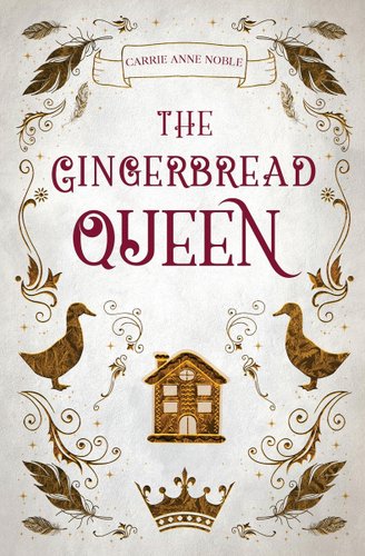 The Gingerbread Queen by Carrie Anne Noble book cover featuring two geese, a crown, feathers, and a gingerbread house.