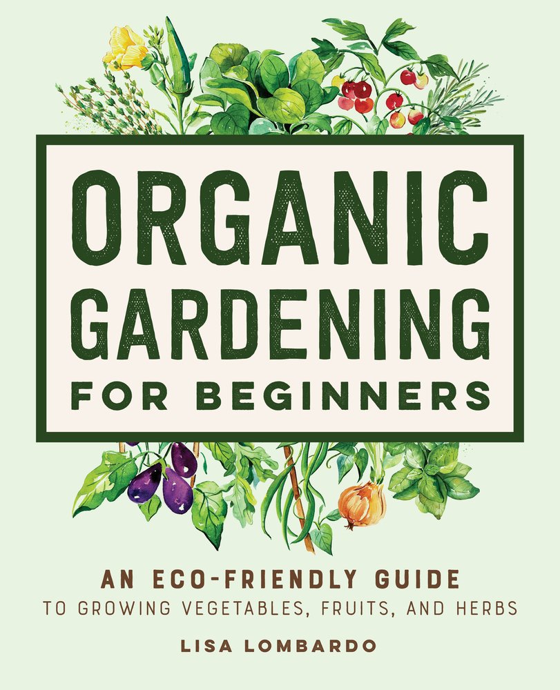 Organic Gardening for Beginners a book by Lisa Lombardo - Bookshop.org US
