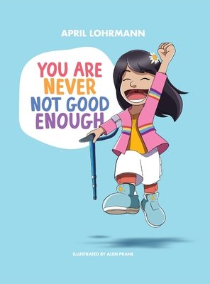 You Are Never Not Good Enough A Book By April Lohrmann And Alen Prane