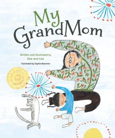 Book cover of My GrandMom by Gee-eun Lee, Translated by Sophie Bowman, featuring a light-skinned woman and child, both with straight dark hair, leaping and striking the same pose in midair; beside them, a gray cat strikes the same pose.