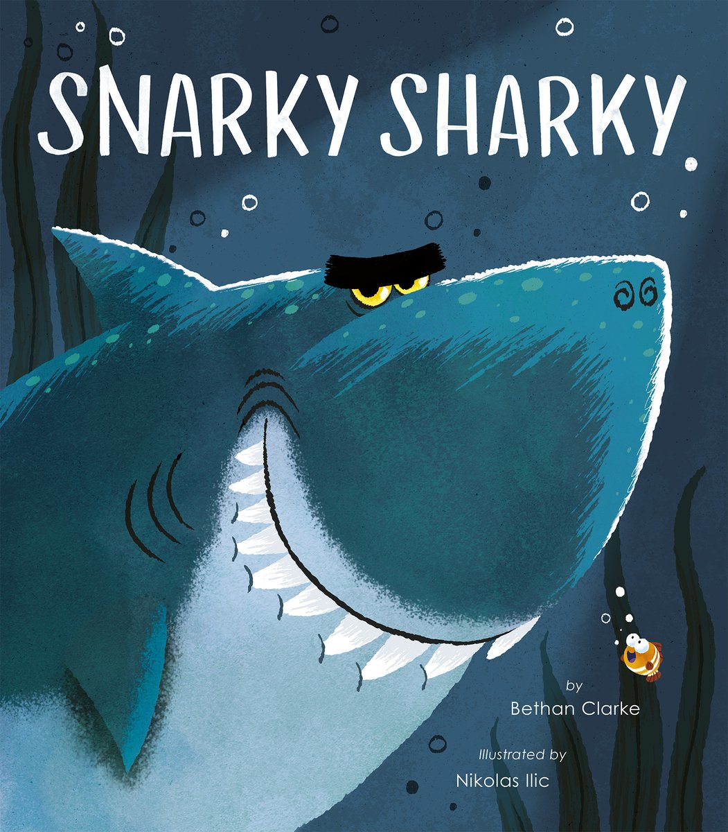 Book cover of Snarky Sharky by Bethan Clarke, Illustrated by Nikolas Ilic, featuring a large blue-gray shark giving a sharp-toothed smile to viewer; a small clownfish smiles up at the shark.