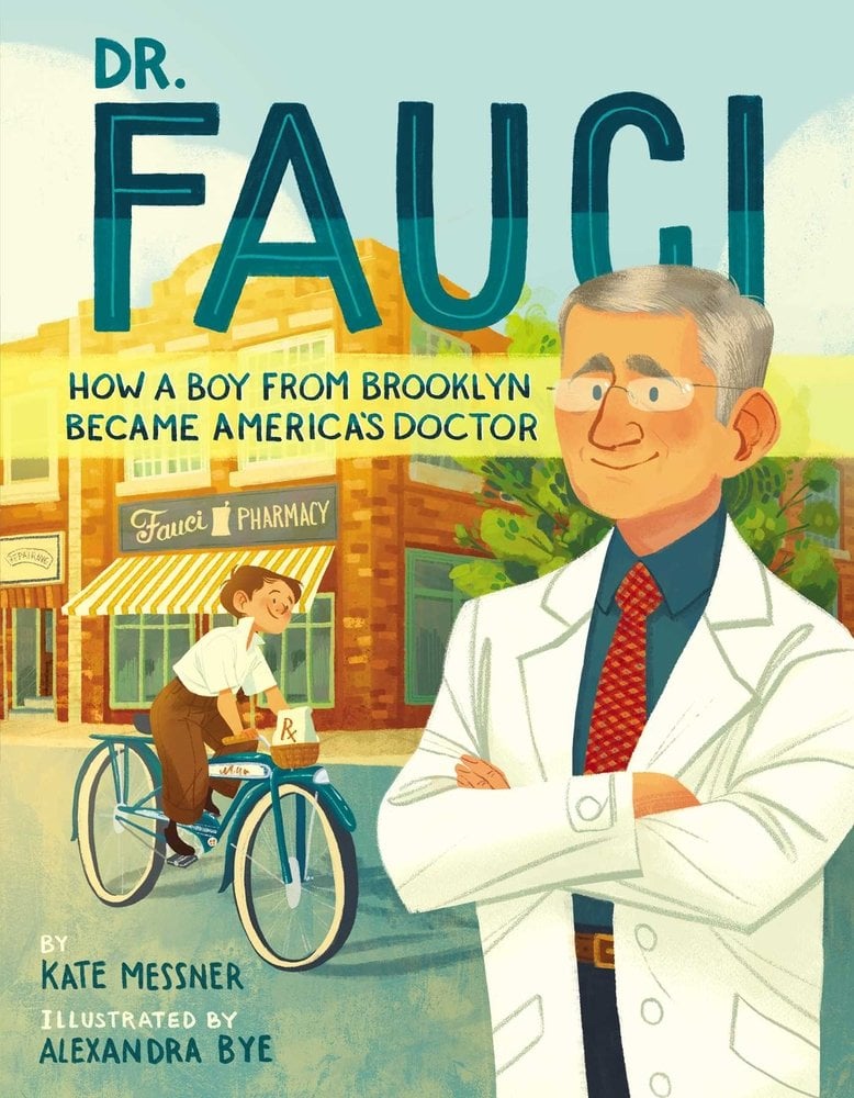 Book cover of Dr. Fauci: How a Boy from Brooklyn Became America's Doctor by Kate Messner, Illustrated by Alexandra Bye, featuring a light-skinned man with short gray hair wearing a white doctor's coat and standing with arm's crossed; in the background, a light-skinned youth with short brown hair rides an old-fashioned bicycle with a Rx bag in a basket on the front.
