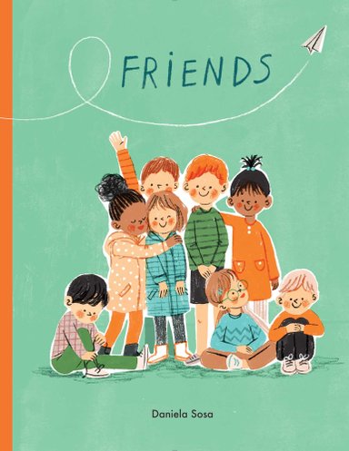 Book cover of Friends by Daniela Sosa, featuring a smiling group of children diverse in skin tone and hair color/texture gathered together, some embracing.