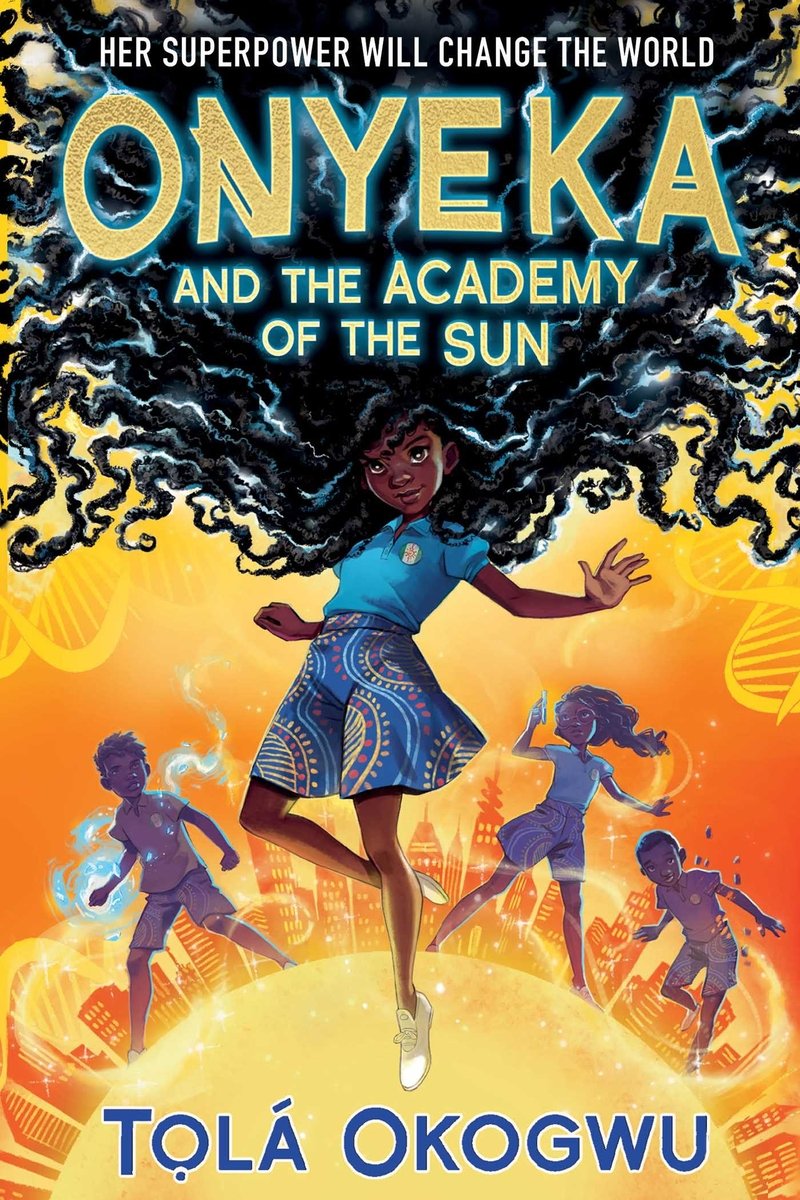 Onyeka and the Academy of the Sun by Tolá Okogwu middle-grade book cover depicting Onyeka centered on the cover with her curly black hair flowing behind her, blue highlights rippling through the strands. Behind her, three other children are stood in different poses on an orange background with a city scape that are shaped in an arch.