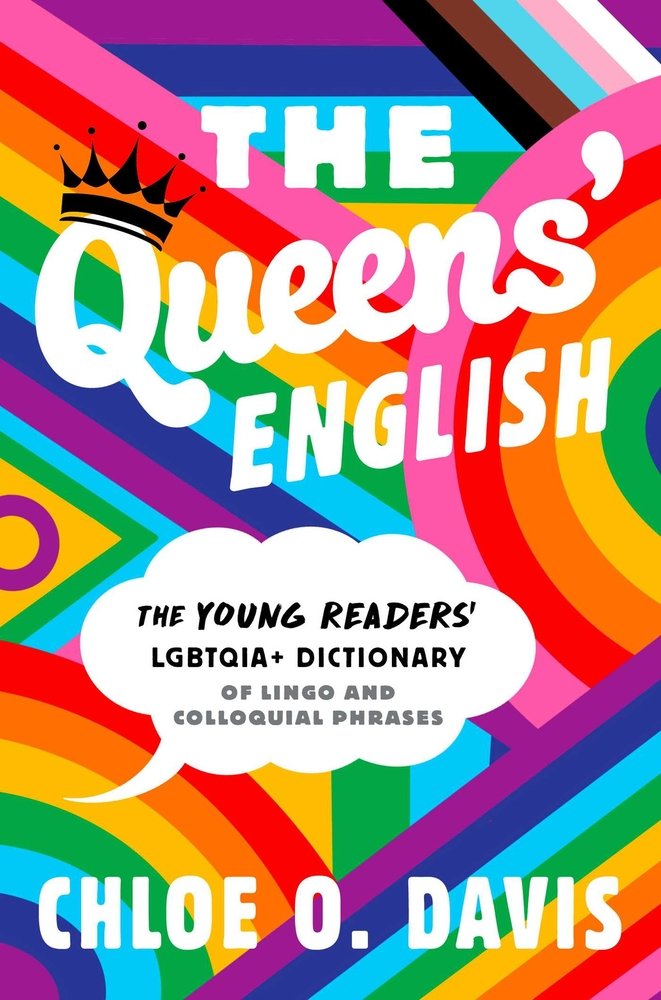 Book cover of The Queens' English: The Young Readers' LGBTQIA+ Dictionary of Lingo and Colloquial Phrases by Chloe O. Davis, featuring the title and subtitle over a colorful background of rainbow patterns.