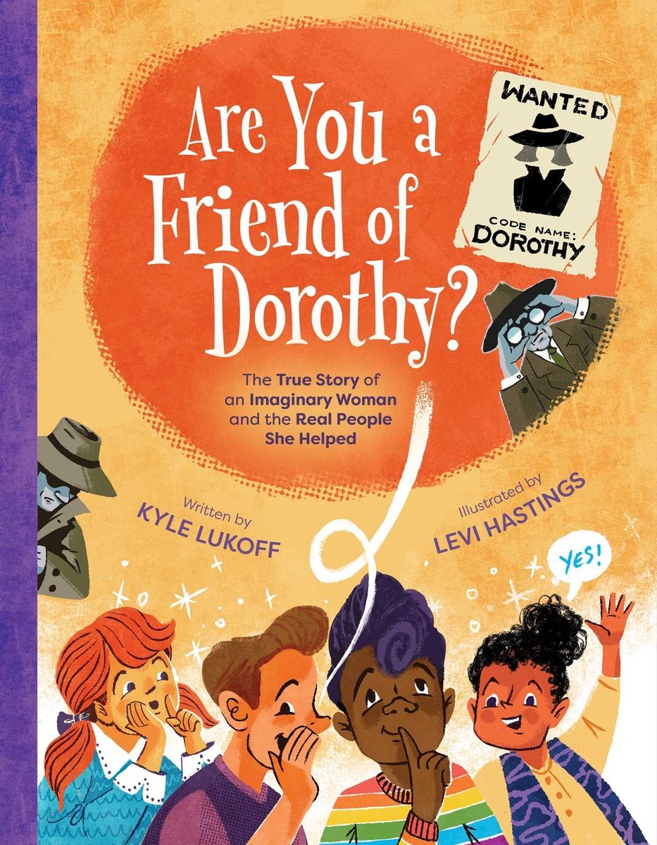 Book cover of Are You A Friend of Dorothy? by Kyle Lukoff, Illustrated by Levi Hastings, featuring a group of smiling people diverse in skin tone and hair color/texture wearing colorful clothing whispering to one another; in the background, two gray-skinned adults in trenchcoats and hats skulk around.