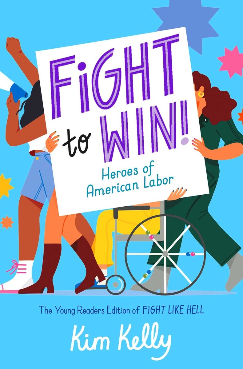 Book cover of Fight to Win!: Heroes of American Labor by Kim Kelly, featuring a group of people diverse in skin tone, hair color/texture, and ability marching while holding a sign that shows the book's title.