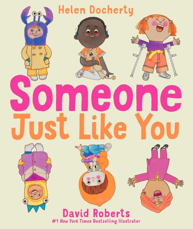 Book cover of Someone Just Like You by Helen Docherty, Illustrated by David Roberts, featuring a smiling group of children diverse in skin tone, hair color, and ability in poses that mirror one another.