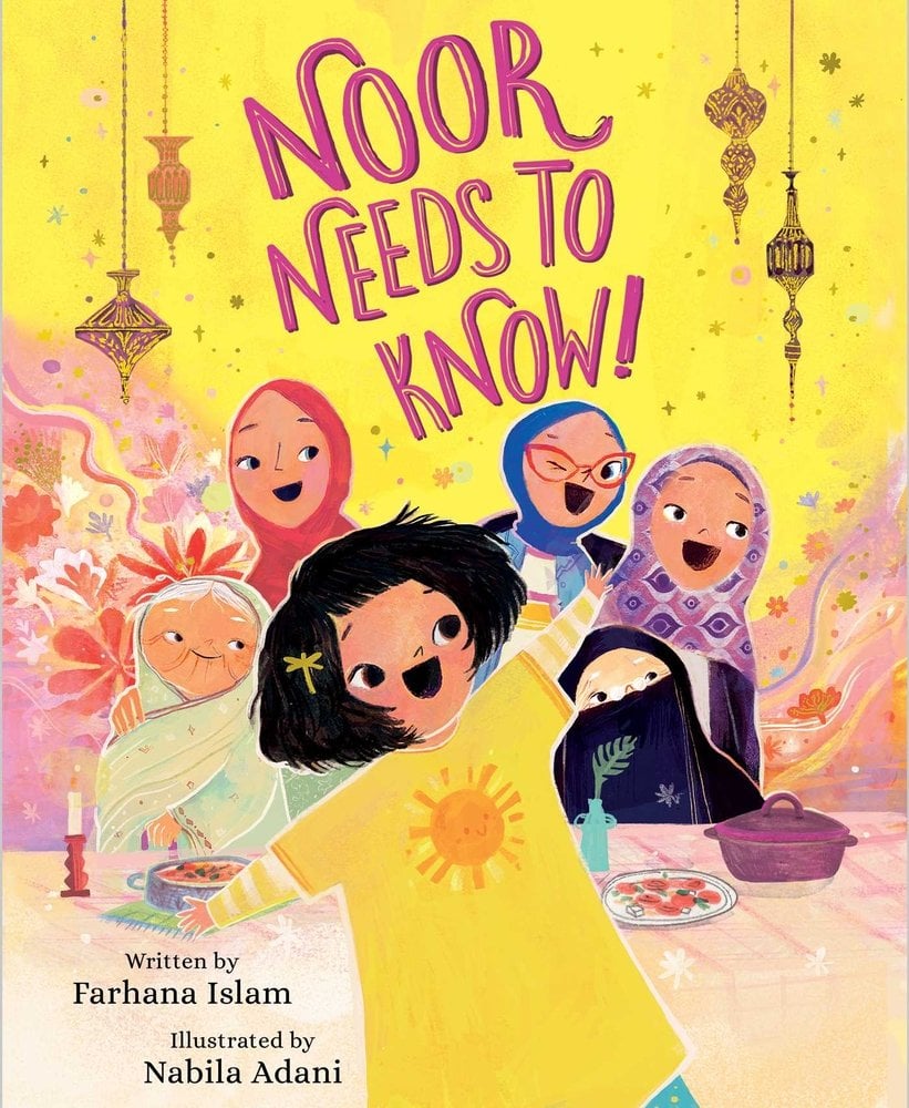 Book cover of Noor Needs to Know! by Farhana Islam, Illustrated by Nabila Adani, featuring a tan-skinned girl with short black hair smiling brightly; behind her are five older women in various types of hijab, also smiling.
