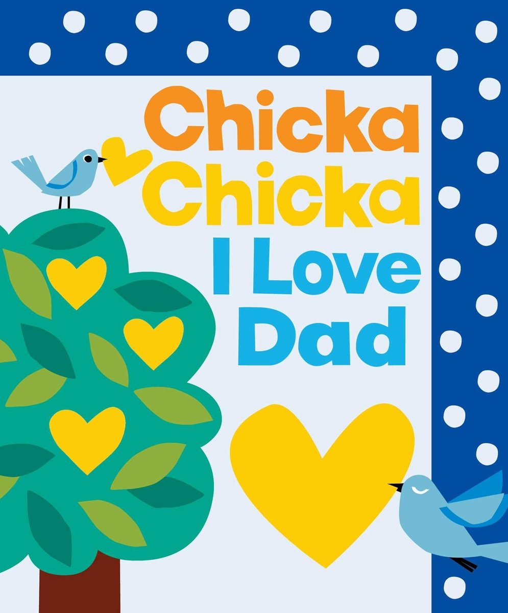 Book cover of Chicka Chicka I Love Dad by Bill Martin Jr. and John Archambault, Illustrated by Julien Chung, featuring two blue birds, one small and perched atop a tree, and one large, flying with a yellow heart in its beak.