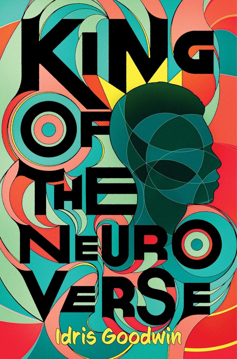 The book cover for King of the Neuro Verse by Idris Goodwin. A swirling, abstract mosaic background in red, orange, pink, turquoise, and light green. In the center is an abstract silhouette of a Black teen's head in shades of black and dark teal with a yellow crown on his head.