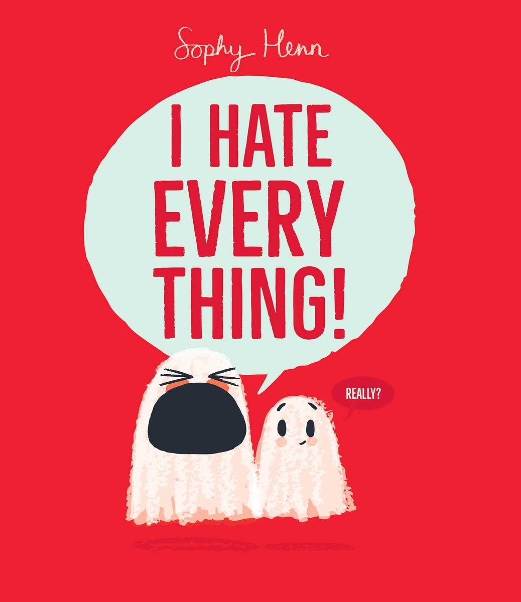 Book cover of I Hate Everything! by Sophy Henn, featuring two white ghosts - one larger and one smaller - with the larger ghost speaking the title via speech bubble.