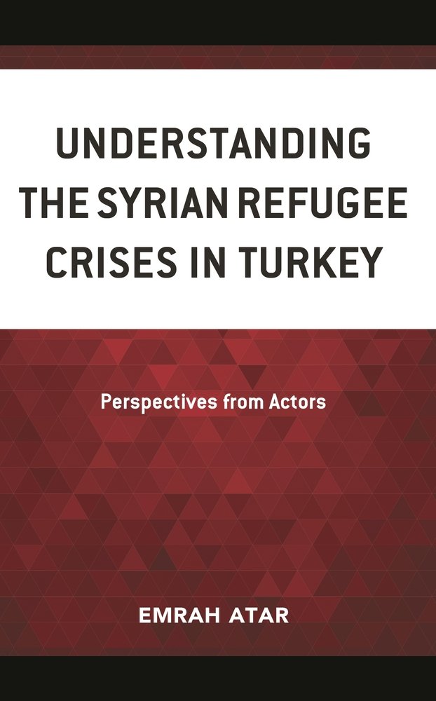 Understanding the Syrian Refugee Crises in Turkey a book by Emrah Atar ...