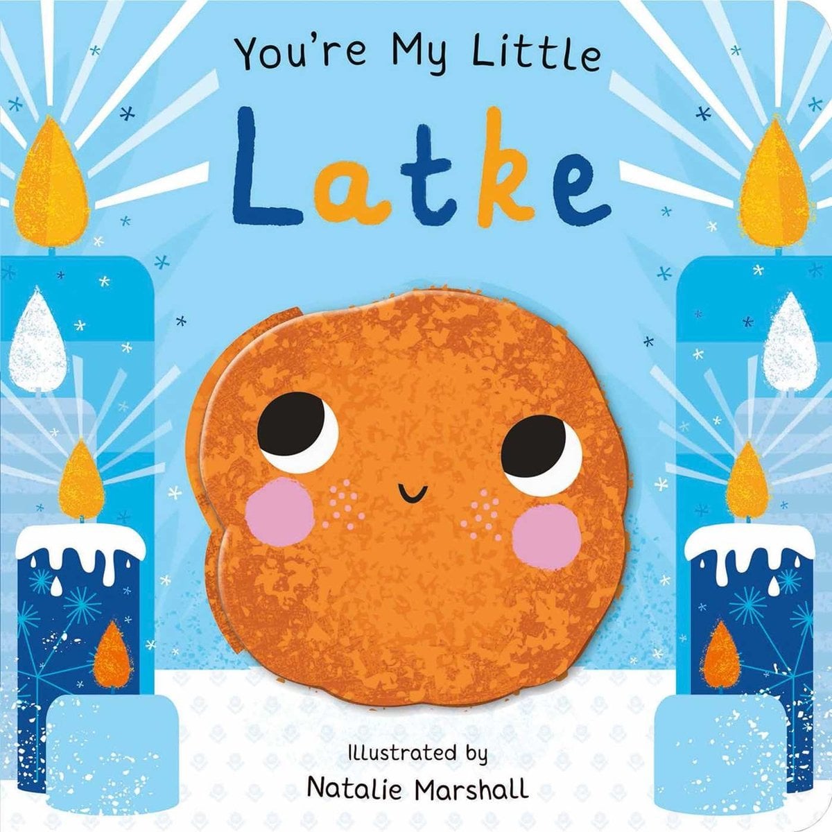 You’re My Little Latke by Nicola Edwards book cover features a latke with a face as it peers up into the left corner. Light and dark blue candles that are lit surrounded it and the title appears at the top with "Latke" in alternating blue and yellow lettering.