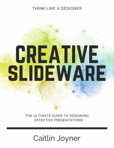 Creative Slideware: The Ultimate Guide to Designing Effective ...
