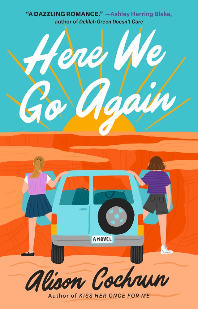 Here We Go Again by Alison Cochrun. Book cover. Artwork of two women leaning out of a blue van and staring out into the Grand Canyon. A stylized sun rises in the background.