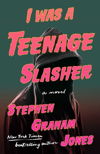 Cover for "I Was A Teenage Slasher" by Stephen Graham Jones.