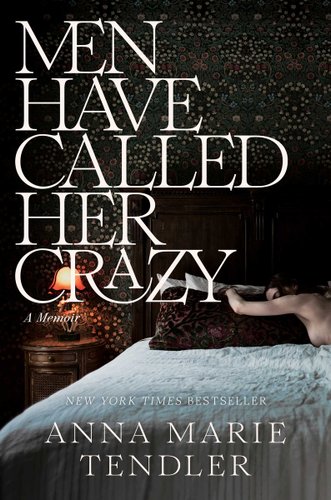 Book cover of "Men Have Called Her Crazy" with a shirtless woman (Anna Marie Tendler) laying on a bed with an intricate wall pattern and a small light.