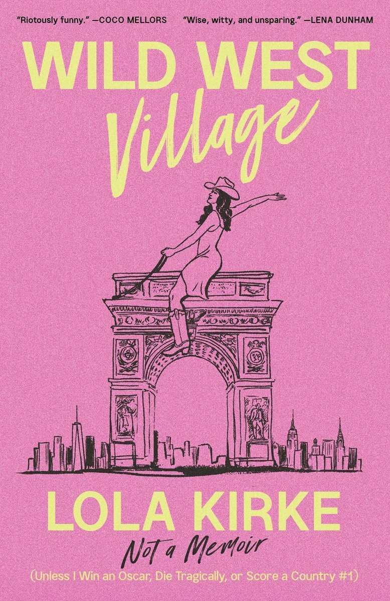 Wild West Village: Not a Memoir (Unless I Win an Oscar, Die Tragically, or Score a Country #1) by Lola Kirke. An illustrated woman rides the Arc de Triomphe, holding reigns and wearing a cowboy hat and boots.
