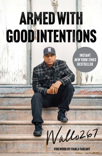 Armed With Good Intentions by Wallo267, book cover. Image of Wallo267 sitting on a stoop in front of a run-down home as he stares sternly at the camera.